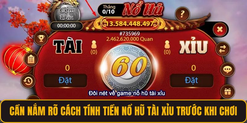 Cần nắm rõ cách tính tiền nổ hũ tài xỉu trước khi chơi