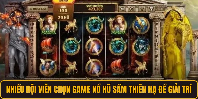 Nhiều hội viên chọn game nổ hũ Sấm Thiên Hạ để giải trí