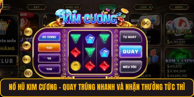 Nổ Hũ Kim Cương - Quay Trúng Nhanh Và Nhận Thưởng Tức Thì