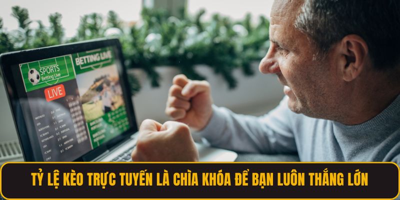 Tỷ Lệ Kèo Trực Tuyến Là Chìa Khóa Để Bạn Luôn Thắng Lớn