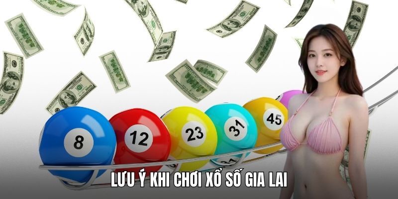 Lưu ý khi chơi Xổ số Gia Lai
