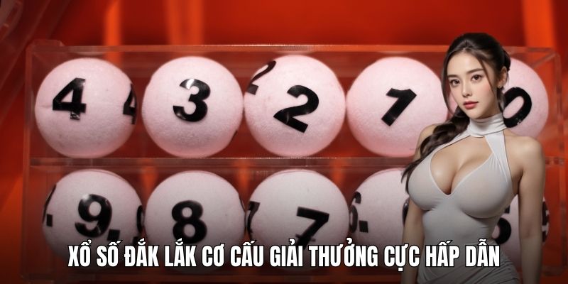 Xổ số Đắk Lắk cơ cấu giải thưởng cực hấp dẫn