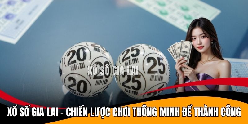 Xổ Số Gia Lai - Chiến Lược Chơi Thông Minh Để Thành Công