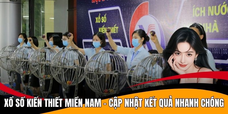 Xổ Số Kiến Thiết Miền Nam - Cập Nhật Kết Quả Nhanh Chóng