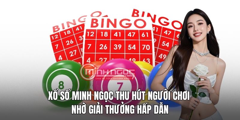 Xổ số Minh Ngọc thu hút người chơi nhờ giải thưởng hấp dẫn