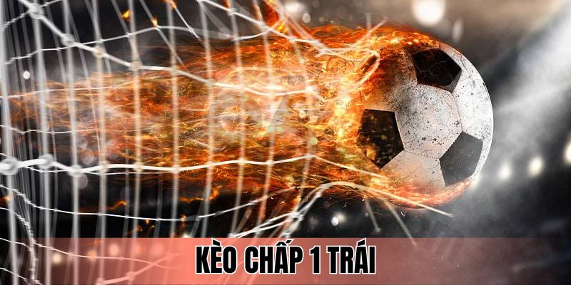 Kèo Chấp 1 Trái