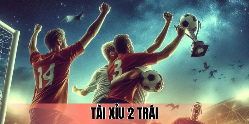 Tài Xỉu 2 trái
