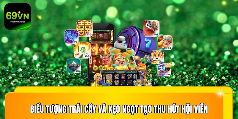 Biểu tượng trái cây và kẹo ngọt tạo thu hút hội viên