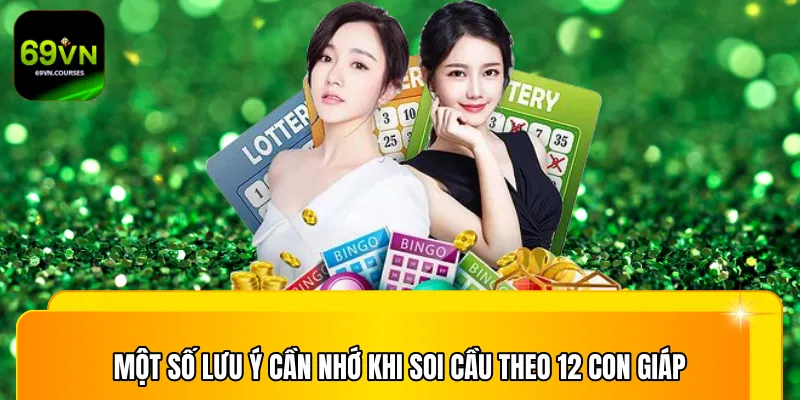 Một số lưu ý cần nhớ khi soi cầu theo 12 con giáp