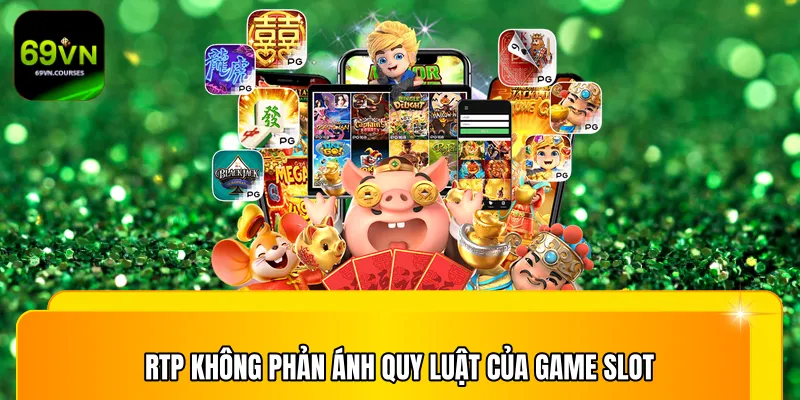 RTP không phản ánh quy luật của game slot