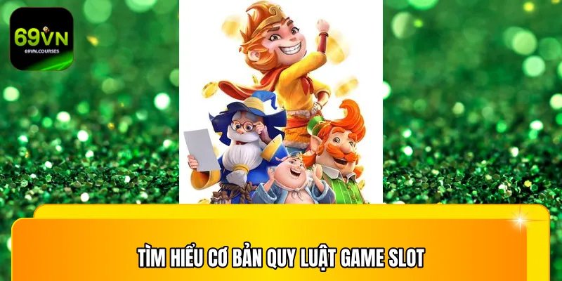 Tìm hiểu cơ bản quy luật game slot