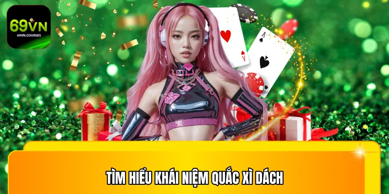 Tìm hiểu khái niệm quắc xì dách