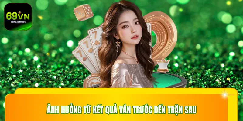 Ảnh hưởng từ kết quả ván trước đến trận sau