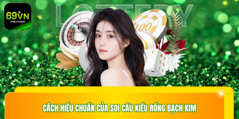 Cách hiểu chuẩn của soi cầu kiểu rồng bạch kim