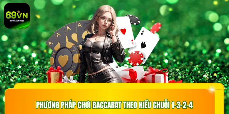 Phương pháp chơi baccarat theo kiểu chuỗi 1-3-2-4