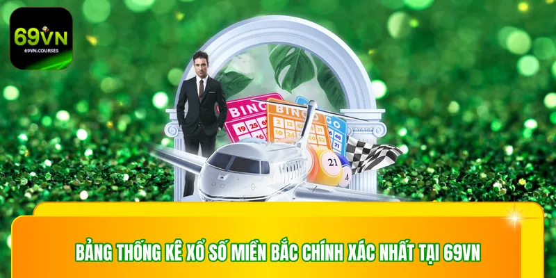 Bảng thống kê xổ số miền Bắc chính xác nhất tại 69VN