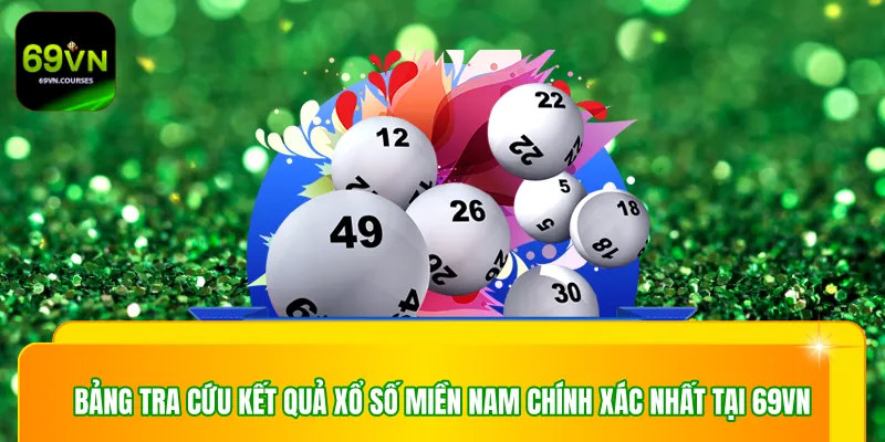 Bảng tra cứu kết quả xổ số miền Nam chính xác nhất tại 69VN