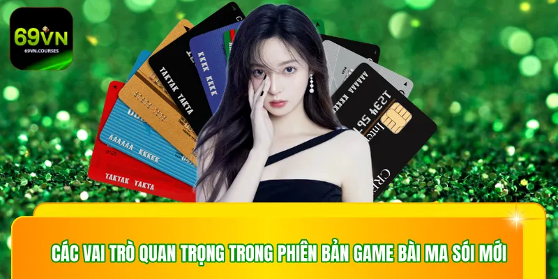 Các vai trò quan trọng trong phiên bản game bài ma sói mới