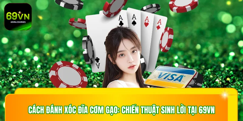 Cách Đánh Xóc Đĩa Cơm Gạo: Chiến Thuật Sinh Lời Tại 69VN