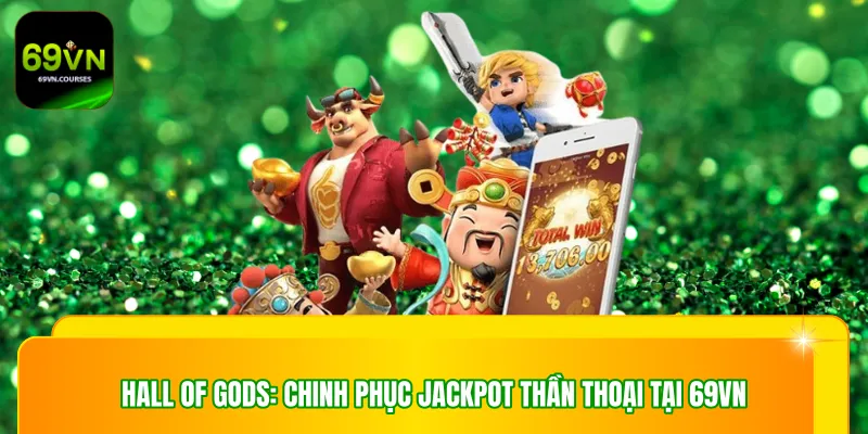 Hall Of Gods: Chinh Phục Jackpot Thần Thoại Tại 69VN