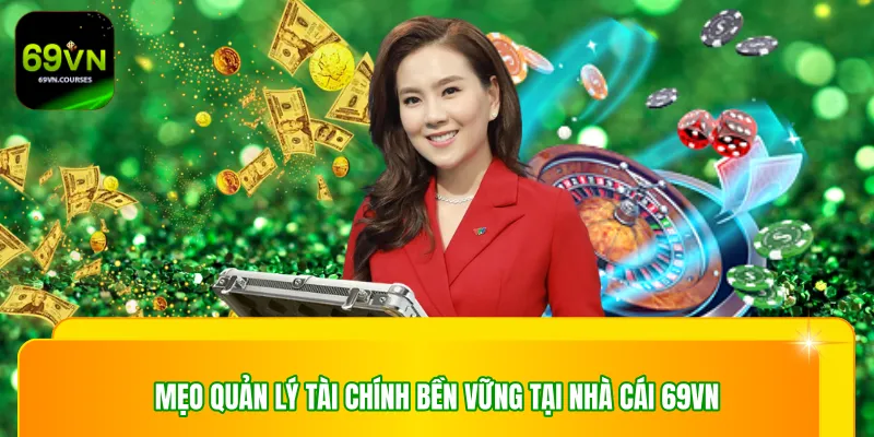 Mẹo quản lý tài chính bền vững tại nhà cái 69VN