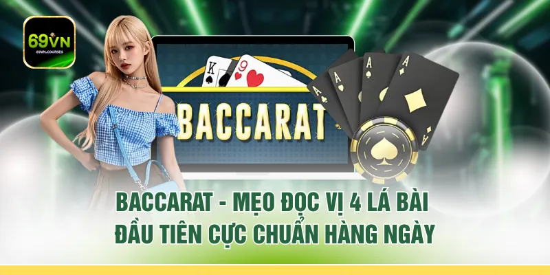 Baccarat - Mẹo Đọc Vị 4 Lá Bài Đầu Tiên Cực Chuẩn Hàng Ngày