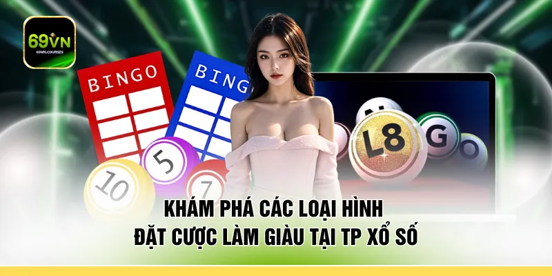 Khám phá các loại hình đặt cược làm giàu tại TP xổ số