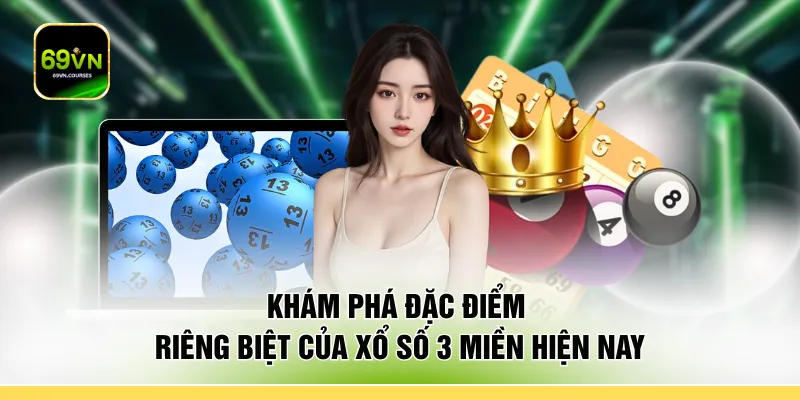 Khám phá đặc điểm riêng biệt của xổ số 3 miền hiện nay