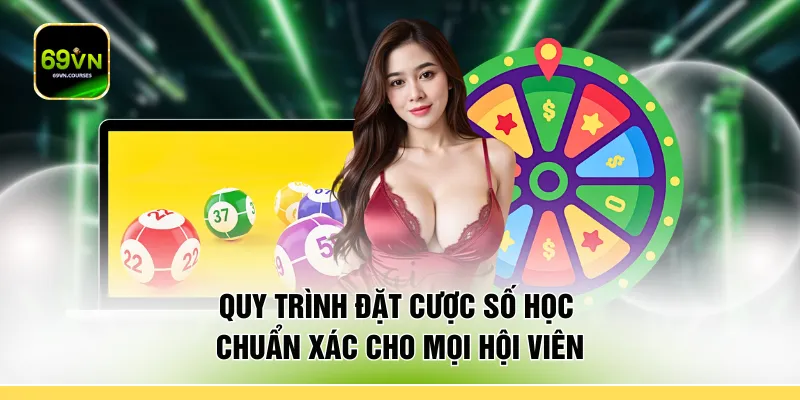 Quy trình đặt cược số học chuẩn xác cho mọi hội viên