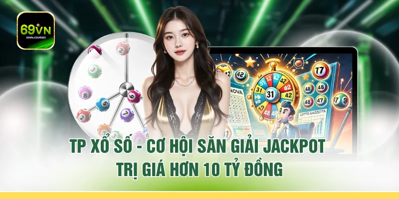 TP Xổ Số - Cơ Hội Săn Giải Jackpot Trị Giá Hơn 10 Tỷ Đồng