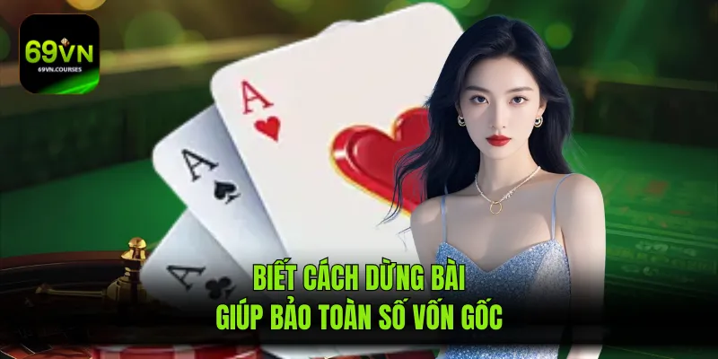 Biết cách dừng bài giúp bảo toàn số vốn gốc