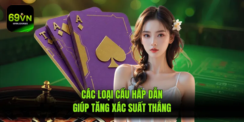 Các loại cầu hấp dẫn giúp tăng xác suất thắng
