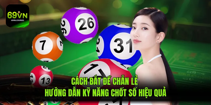 Cách Bắt Đề Chẵn Lẻ Hướng Dẫn Kỹ Năng Chốt Số Hiệu Quả