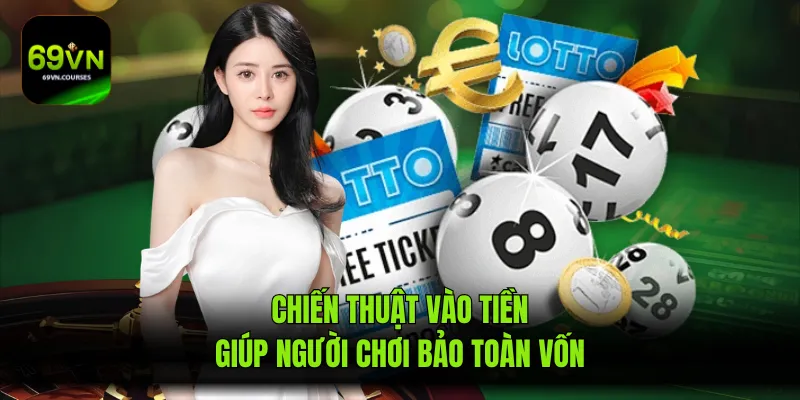 Chiến thuật vào tiền giúp người chơi bảo toàn vốn