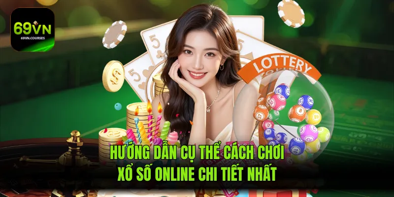 Hướng dẫn cụ thể cách chơi xổ số online chi tiết nhất