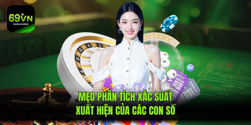 Mẹo phân tích xác suất xuất hiện của các con số