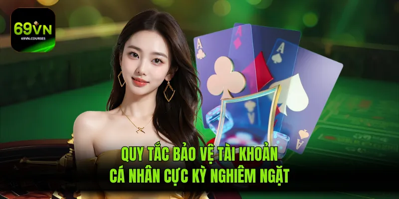 Quy tắc bảo vệ tài khoản cá nhân cực kỳ nghiêm ngặt