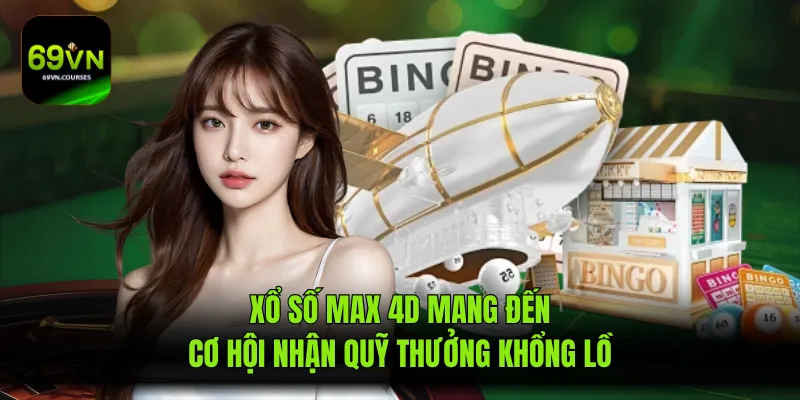 Xổ Số Max 4D Mang Đến Cơ Hội Nhận Quỹ Thưởng Khổng Lồ