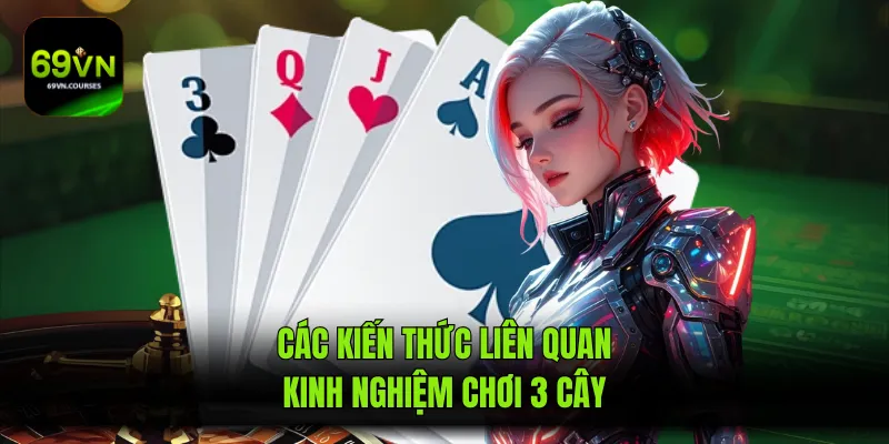 Các kiến thức liên quan kinh nghiệm chơi 3 cây