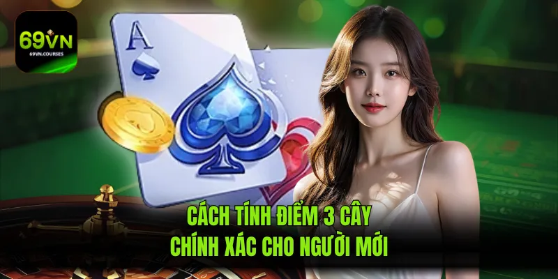 Cách tính điểm 3 cây chính xác cho người mới