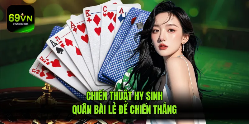 Chiến thuật hy sinh quân bài lẻ để chiến thắng