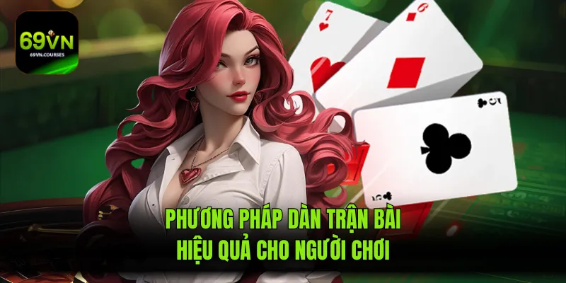 Phương pháp dàn trận bài hiệu quả cho người chơi