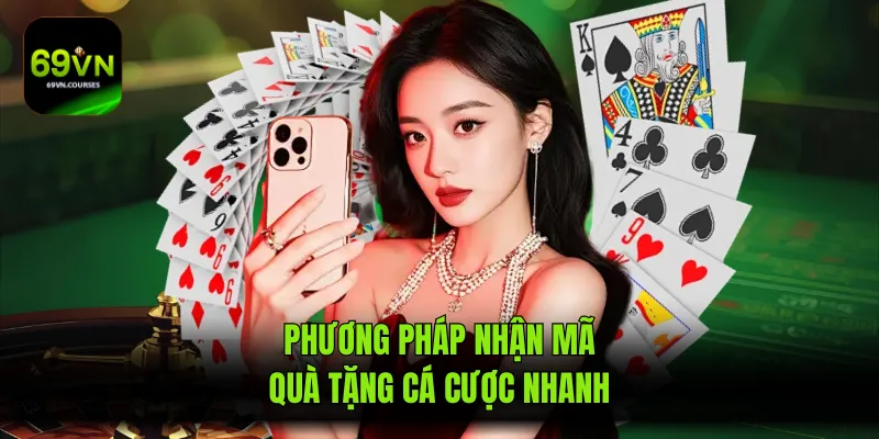 Phương pháp nhận mã quà tặng cá cược nhanh