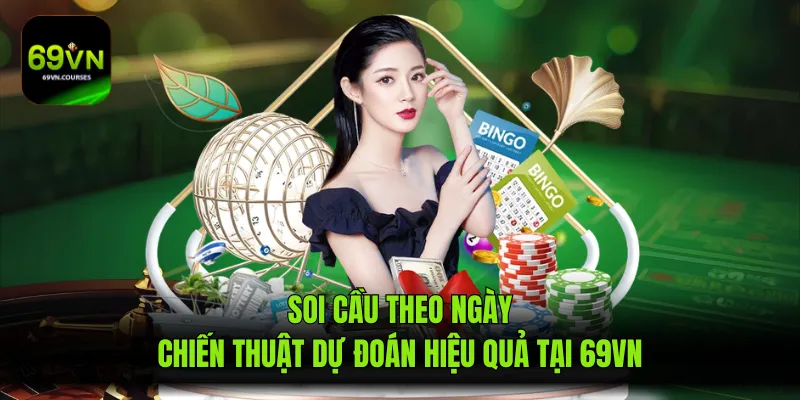 Soi Cầu Theo Ngày - Chiến Thuật Dự Đoán Hiệu Quả Tại 69VN