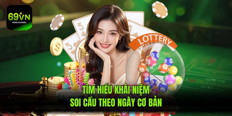 Tìm hiểu khái niệm soi cầu theo ngày cơ bản
