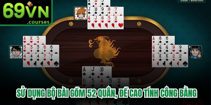 Trò chơi sử dụng bộ bài gồm 52 quân, đề cao tính công bằng