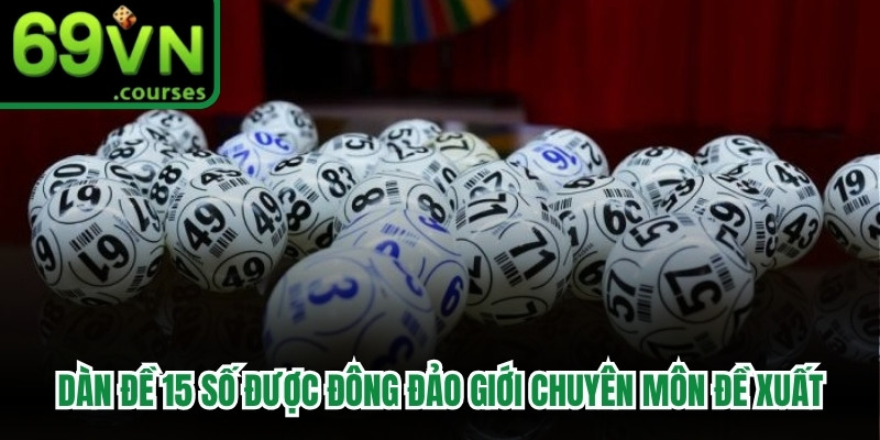 Dàn đề 15 số là phương án được đông đảo giới chuyên môn đề xuất