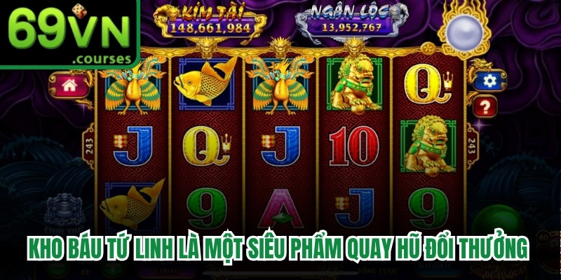 Kho Báu Tứ Linh là một siêu phẩm quay hũ đổi thưởng bất ngờ