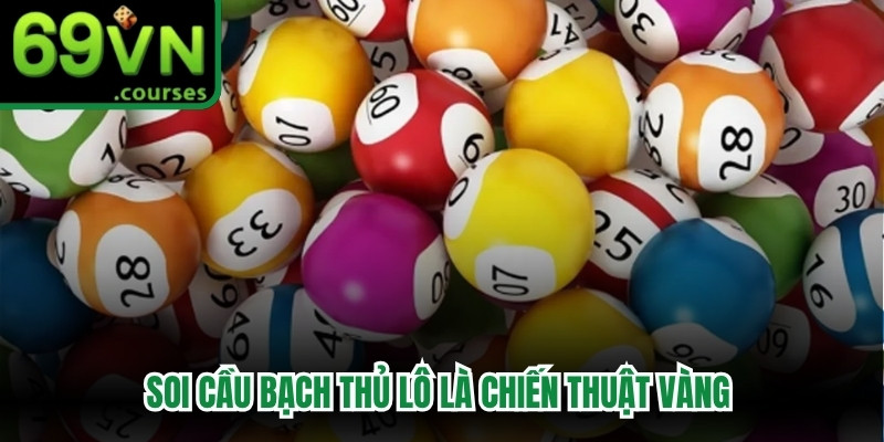 Soi cầu bạch thủ lô là chiến thuật vàng mang lại cơ hội trúng giải
