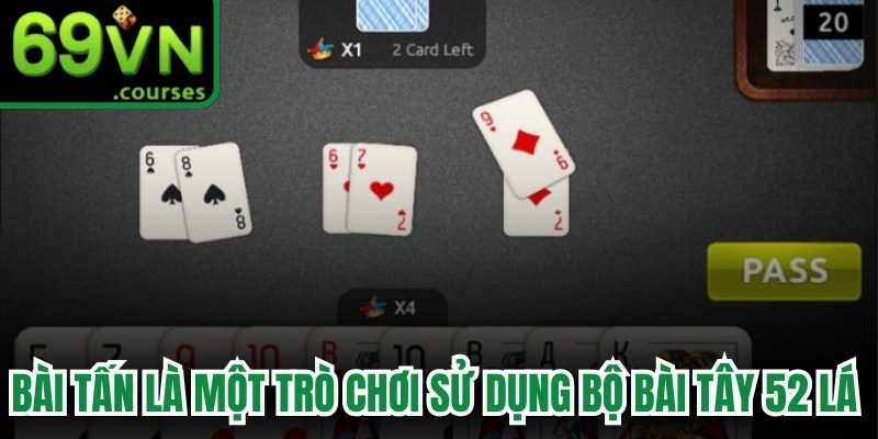 Bài tấn là một trò chơi sử dụng bộ bài Tây 52 lá tiêu chuẩn